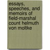 Essays, Speeches, And Memoirs Of Field-Marshal Count Helmuth Von Moltke door Helmuth Moltke