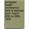 European Health Conference Held At Warsaw From March 20th To 28th, 1922 door European Health Conference