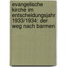 Evangelische Kirche im Entscheidungsjahr 1933/1934: Der Weg nach Barmen door Günter Brakelmann