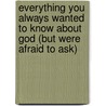 Everything You Always Wanted to Know about God (But Were Afraid to Ask) door Eric Metaxas