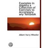Examples In Algebra A Collection Of Exercises To Accompany Any Textbook door Albert Harry Wheeler