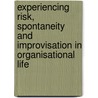 Experiencing Risk, Spontaneity and Improvisation in Organisational Life door Patricia Shaw