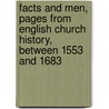 Facts And Men, Pages From English Church History, Between 1553 And 1683 door John Charles Ryle