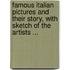 Famous Italian Pictures And Their Story, With Sketch Of The Artists ...