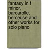 Fantasy In F Minor, Barcarolle, Berceuse And Other Works For Solo Piano door Frederic Chopin