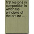 First Lessons In Composition In Which The Principles Of The Art Are ...
