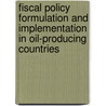 Fiscal Policy Formulation And Implementation In Oil-Producing Countries door Onbekend