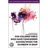For Colored Girls Who Have Considered Suicide/ When the Rainbow Is Enuf by Ntozake Shange