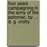 Four Years Campaigning In The Army Of The Potomac, By ... D. G. Crotty. by Daniel G. Crotty