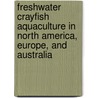 Freshwater Crayfish Aquaculture in North America, Europe, and Australia door Jay V. Huner