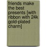 Friends Make the Best Presents [With Ribbon with 24k Gold-Plated Charm] door Suzanne Siegel Zenkel