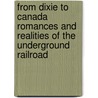 From Dixie To Canada Romances And Realities Of The Underground Railroad door H.U. Johnson