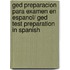 Ged Preparacion Para Examen En Espanol/ Ged Test Preparation In Spanish