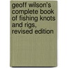Geoff Wilson's Complete Book of Fishing Knots and Rigs, Revised Edition door Geoff; Wilson