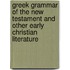 Greek Grammar Of The New Testament And Other Early Christian Literature
