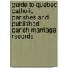 Guide to Quebec Catholic Parishes and Published Parish Marriage Records door Karen White