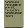 Hahnemann, The Founder Of Scientific Therapeutics. Hahnemannian Lecture by Robert Ellis Dudgeon