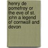 Henry De Pomefrey Or The Eve Of St. John A Legend Of Cornwall And Devon