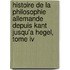 Histoire De La Philosophie Allemande Depuis Kant Jusqu'a Hegel, Tome Iv