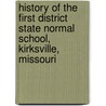 History Of The First District State Normal School, Kirksville, Missouri by Eugene Morrow Violette
