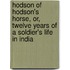 Hodson Of Hodson's Horse, Or, Twelve Years Of A Soldier's Life In India