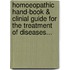Homoeopathic Hand-Book & Clinial Guide For The Treatment Of Diseases...