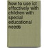 How To Use Ict Effectively With Children With Special Educational Needs