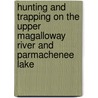 Hunting And Trapping On The Upper Magalloway River And Parmachenee Lake door J.S. Danforth