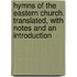 Hymns Of The Eastern Church. Translated, With Notes And An Introduction