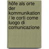 Höfe als Orte der Kommunikation / Le corti come luogo di comunicazione by Unknown