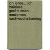 Ich lerne... Ich trainiere... Gerätturnen - Modernes Nachwuchstraining door Berndt Barth
