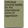 Individual Criminal Liability for the International Crime of Aggression door Gerhard Kemp
