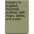 Industry In England, Historical Outlines; With Maps, Tables, And A Plan