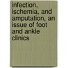 Infection, Ischemia, And Amputation, An Issue Of Foot And Ankle Clinics door Michael S. Pinzur