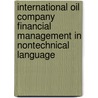 International Oil Company Financial Management in Nontechnical Language by James Bush