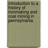 Introduction To A History Of Ironmaking And Coal Mining In Pennsylvania by James Moore Swank