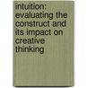 Intuition: Evaluating The Construct And Its Impact On Creative Thinking by Tony Bastick