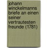 Johann Winckelmanns Briefe An Einen Seiner Vertrautesten Freunde (1781) by Johann Joachim Winckelmann