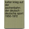 Kalter Krieg auf der Aschenbahn: Der deutsch - deutsche Sport 1950-1972 by Uta A. Balbier