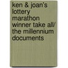 Ken & Joan's Lottery Marathon Winner Take All/ The Millennium Documents door James Kalousis