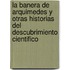 La Banera de Arquimedes y Otras Historias del Descubrimiento Cientifico