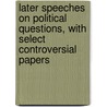Later Speeches On Political Questions, With Select Controversial Papers door Julian George Washington