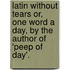Latin Without Tears Or, One Word A Day, By The Author Of 'Peep Of Day'.