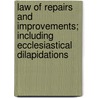 Law Of Repairs And Improvements; Including Ecclesiastical Dilapidations by John Henry Jackson