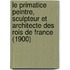 Le Primatice Peintre, Sculpteur Et Architecte Des Rois de France (1900)