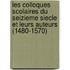 Les Colloques Scolaires Du Seizieme Siecle Et Leurs Auteurs (1480-1570)