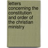 Letters Concerning The Constitution And Order Of The Christian Ministry door Samuel Miller