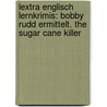 Lextra Englisch Lernkrimis: Bobby Rudd ermittelt. The Sugar Cane Killer by Cécile Niemitz-Rossant