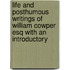 Life And Posthumous Writings Of William Cowper Esq With An Introductory