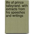 Life Of Prince Talleyrand. With Extracts From His Speeches And Writings